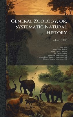 George 1751-1813 Shaw, James Francis 1792-1853 Stephens - General Zoology, or, Systematic Natural History, Inbunden