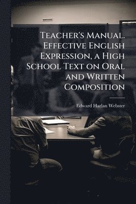 Teacher's Manual. Effective English Expression, a High School Text on Oral and Written Composition