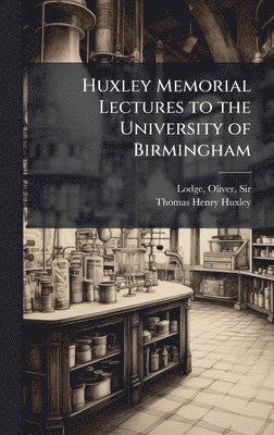 Thomas Henry 1825-1895 Huxley, Thomas Henry Huxley - Huxley Memorial Lectures to the University of Birmingham, Inbunden