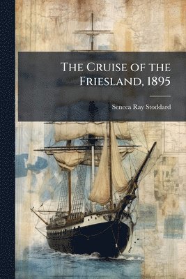 bokomslag Cruise of the Friesland, 1895