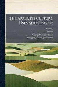 bokomslag Apple; Its Culture, Uses and History