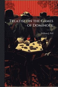 bokomslag Treatise on the Games of Dominoes;