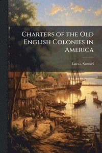 bokomslag Charters of the Old English Colonies in America