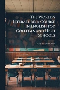 bokomslag World's Literature; a Course in English for Colleges and High Schools