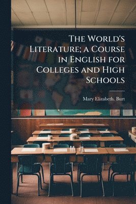 bokomslag World's Literature; a Course in English for Colleges and High Schools