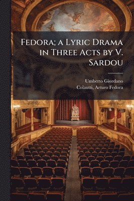 bokomslag Fedora; a Lyric Drama in Three Acts by V. Sardou