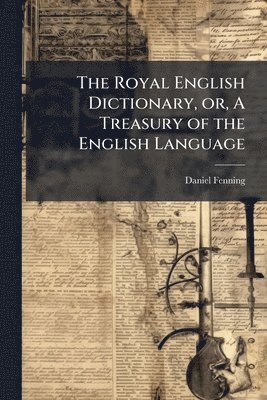 Daniel Fenning - Royal English Dictionary, or, A Treasury of the English Language, Häftad