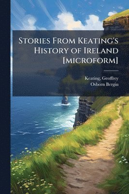 Osborn 1873-1950 Bergin - Stories From Keating's History of Ireland [microform], Häftad