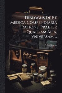 bokomslag Dialogus De Re Medica Compendiaria Ratione, Praeter Quaedam Alia, Vniversam ...