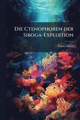 Fanny Moser - Ctenophoren der Siboga-Expedition, Häftad