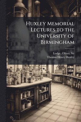 bokomslag Huxley Memorial Lectures to the University of Birmingham