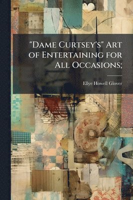 bokomslag "Dame Curtsey's" Art of Entertaining for All Occasions;