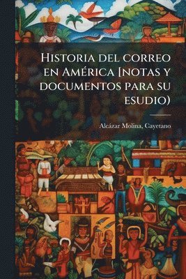 bokomslag Historia del correo en AmÃ(c)rica [notas y documentos para su esudio)