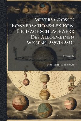 Meyers Grosses Konversations-lexikon. Ein Nachschlagewerk Des Allgemeinen Wissens. 2557142MC