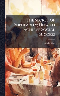 Secret of Popularity; How to Achieve Social Success