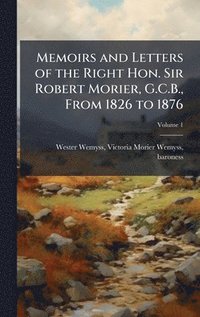 bokomslag Memoirs and Letters of the Right Hon. Sir Robert Morier, G.C.B., From 1826 to 1876