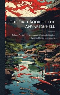 bokomslag The First Book of the Anvari Suheli;