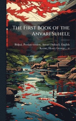 bokomslag The First Book of the Anvari Suheli;