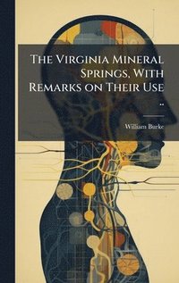 bokomslag The Virginia Mineral Springs, With Remarks on Their Use ..