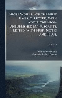 bokomslag Prose Works. For the First Time Collected, With Additions From Unpublished Manuscripts. Edited, With Pref., Notes and Illus.