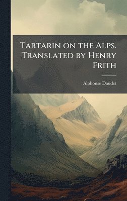Tartarin on the Alps. Translated by Henry Frith