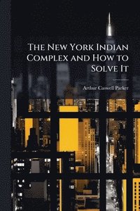 bokomslag New York Indian Complex and How to Solve It
