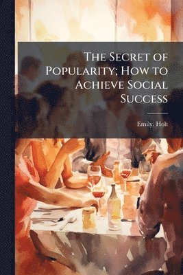 Secret of Popularity; How to Achieve Social Success