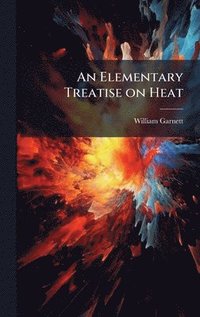 bokomslag An Elementary Treatise on Heat