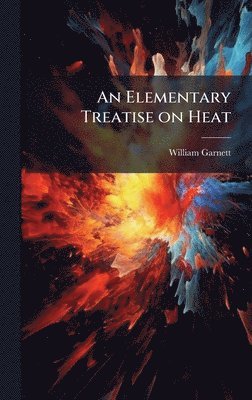 bokomslag An Elementary Treatise on Heat