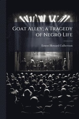 Goat Alley; a Tragedy of Negro Life