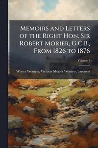 bokomslag Memoirs and Letters of the Right Hon. Sir Robert Morier, G.C.B., From 1826 to 1876