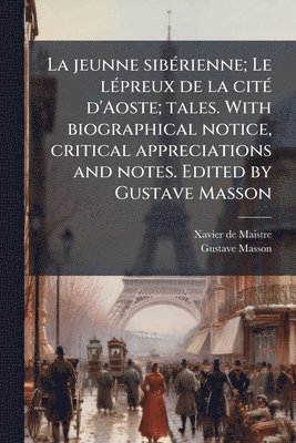 Xavier De 1763-1852 Maistre, Gustave 1819-1888 Masson, Xavier de 1763-1852 Maistre, Xavier De Maistre, Gustave Masson - jeunne sibÃ(c)rienne; Le lÃ(c)preux de la citÃ(c) d'Aoste; tales. With biographical notice, critical appreciations and notes. Edited by Gustave Masson, Häftad
