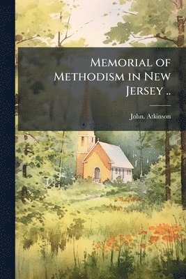 John Atkinson, John. Atkinson - Memorial of Methodism in New Jersey .., Häftad