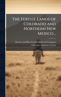 bokomslag Fertile Lands of Colorado and Northern New Mexico ..