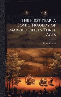 bokomslag First Year; a Comic Tragedy of Married Life, in Three Acts