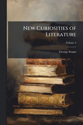 George 1790-1860 Soane, George Soane - New Curiosities of Literature, Häftad