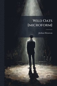 bokomslag Wild Oats [microform]