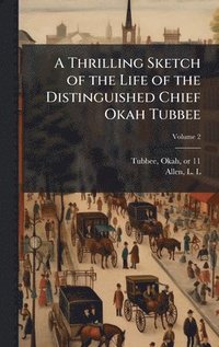 bokomslag Thrilling Sketch of the Life of the Distinguished Chief Okah Tubbee