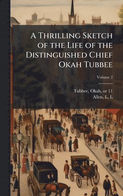 bokomslag Thrilling Sketch of the Life of the Distinguished Chief Okah Tubbee