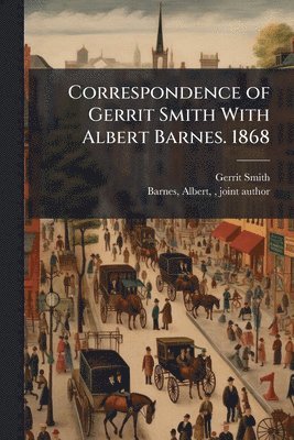 bokomslag Correspondence of Gerrit Smith With Albert Barnes. 1868