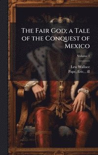 bokomslag The Fair God; a Tale of the Conquest of Mexico