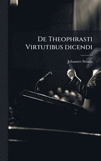 bokomslag De Theophrasti Virtutibus dicendi