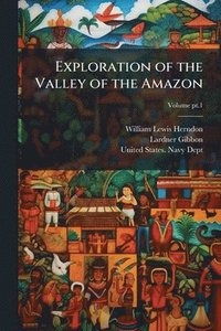 bokomslag Exploration of the Valley of the Amazon