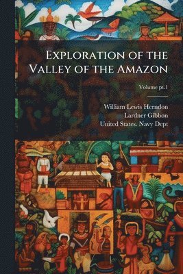 bokomslag Exploration of the Valley of the Amazon