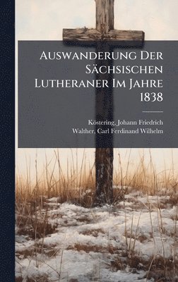 bokomslag Auswanderung Der Sächsischen Lutheraner Im Jahre 1838
