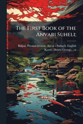 bokomslag First Book of the Anvari Suheli;