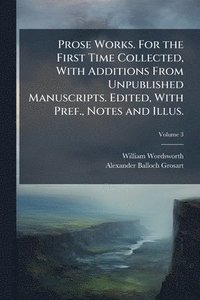 bokomslag Prose Works. For the First Time Collected, With Additions From Unpublished Manuscripts. Edited, With Pref., Notes and Illus.