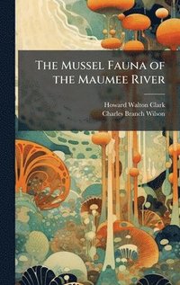 bokomslag The Mussel Fauna of the Maumee River
