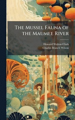 bokomslag The Mussel Fauna of the Maumee River