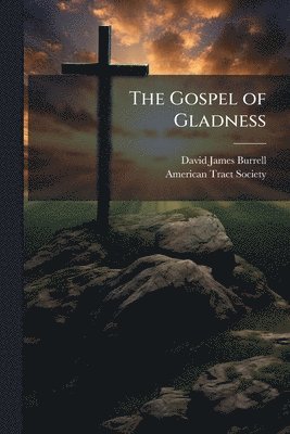 David James 1844-1926 Burrell, David James Burrell - Gospel of Gladness, Häftad